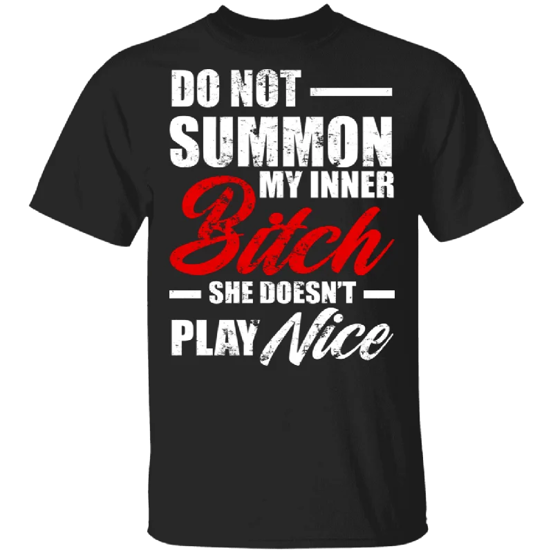 Do Not Summon My Inner Bitch. She Doesn't Play Nice Funny Girl Women Gifts T-Shirt Ribbed T-Shirt High Neck Heavyweight
