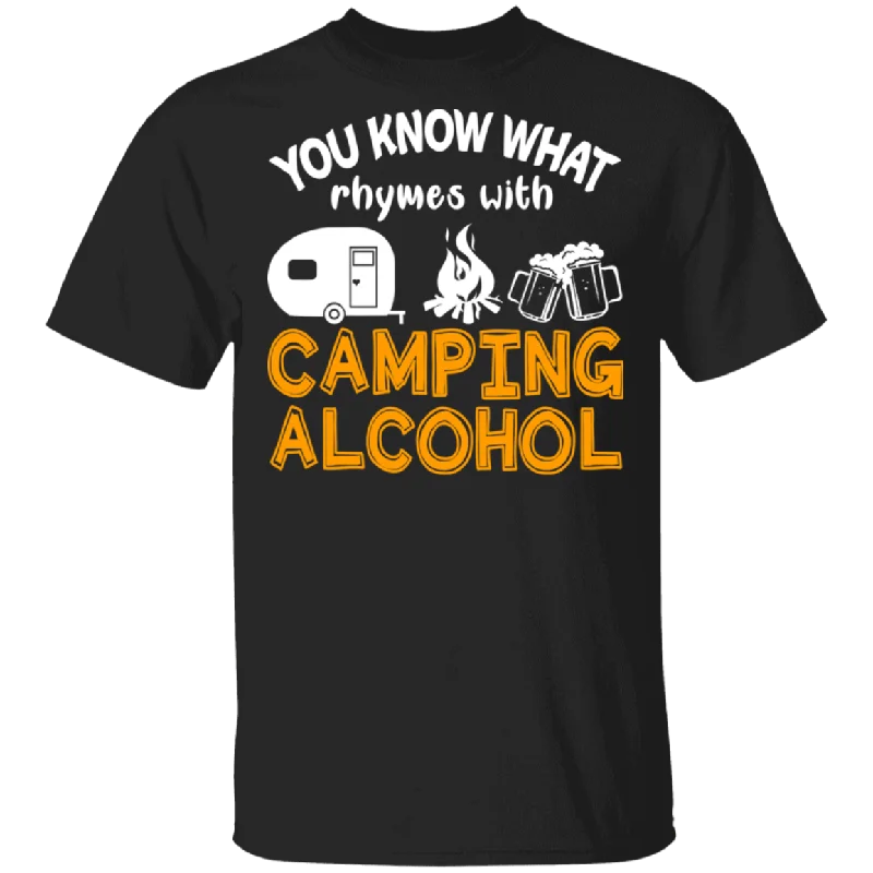 You Know What Rhymes With Camping Alcohol Shirt Matching Camper Camping Alcohol Lover Drunker Drinker Gifts T-Shirt Cozy Warm Stylish