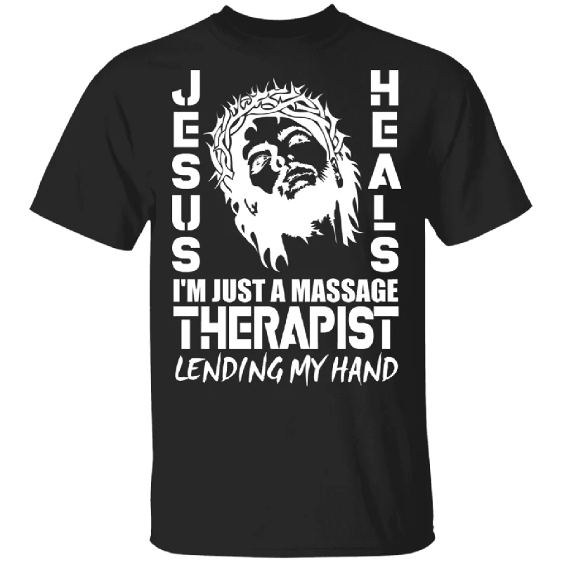 Jesus Heals I'm Just A Massage Therapist Lending My Hand Jesus Shirt Matching Massage Therapist Gifts T-Shirt Cotton Fabric Linen Fabric Terry Fabric