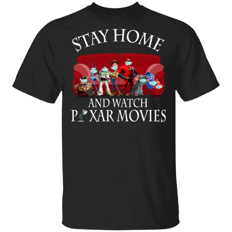 Stay Home And Watch Pixar Movies Shirt Matching Pixar Movies Film TV Show Lover Fans Gifts T-Shirt Layered Multi-layer Single Layer