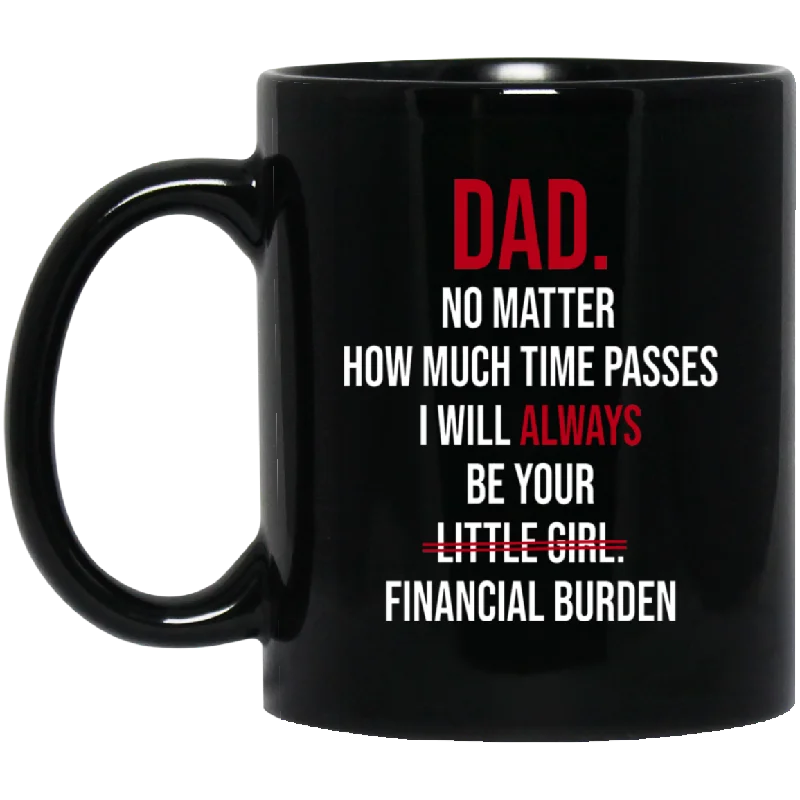 Dad No Matter How Much Time Passes I Will Always Be Your Financial Burden Shirt Matching Father's Day Gifts Mug Elegant Classic Vintage