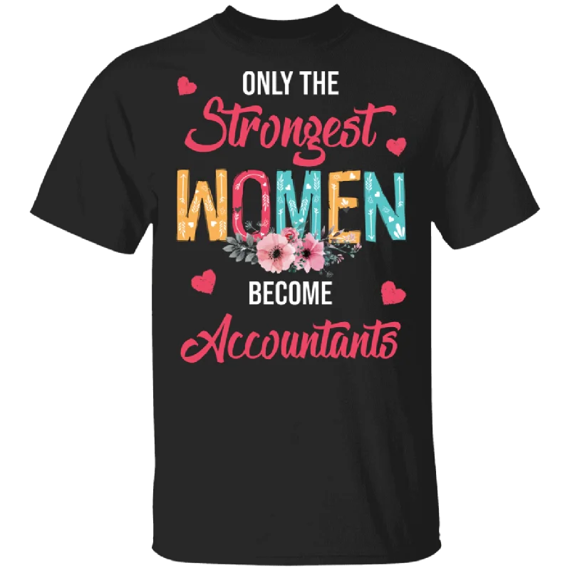 Only The Strongest Women Become Accountants Cute Flower T-Shirt Nylon Fabric Polyester Fabric Spandex Fabric