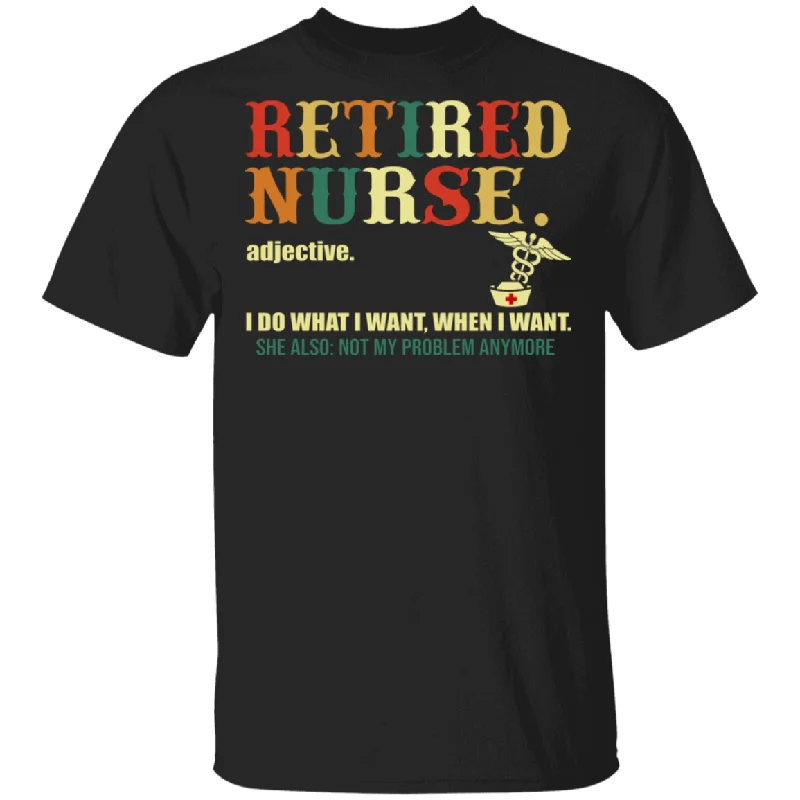 Retired Nurse I Do What I Want When I Want Cute Nurse Hat Medical Symbol Shirt Matching Retired Nurse Doctor Gifts T-Shirt Terry Blend Velvet Blend Canvas Blend
