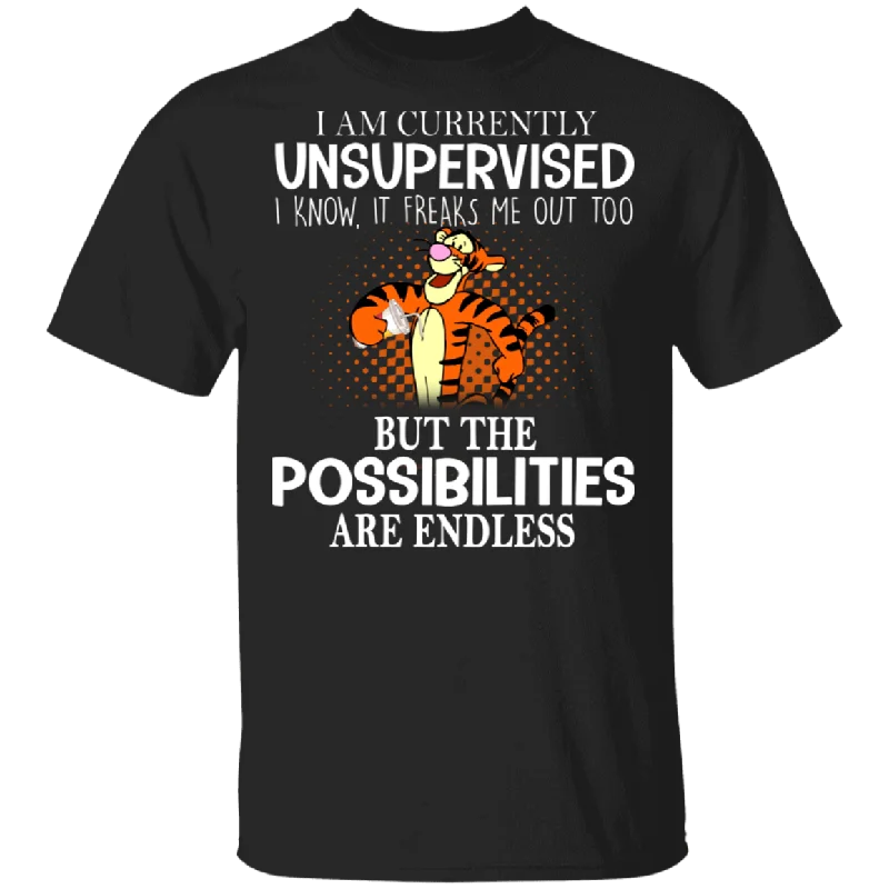 I'm Currently Unsupervised I Know It Freaks Me Out Too But The Possibilities Are Endless Funny Tigger Winnie the Pooh Kooky Shirt T-Shirt Fleece Fabric Down Fabric Feather Fabric
