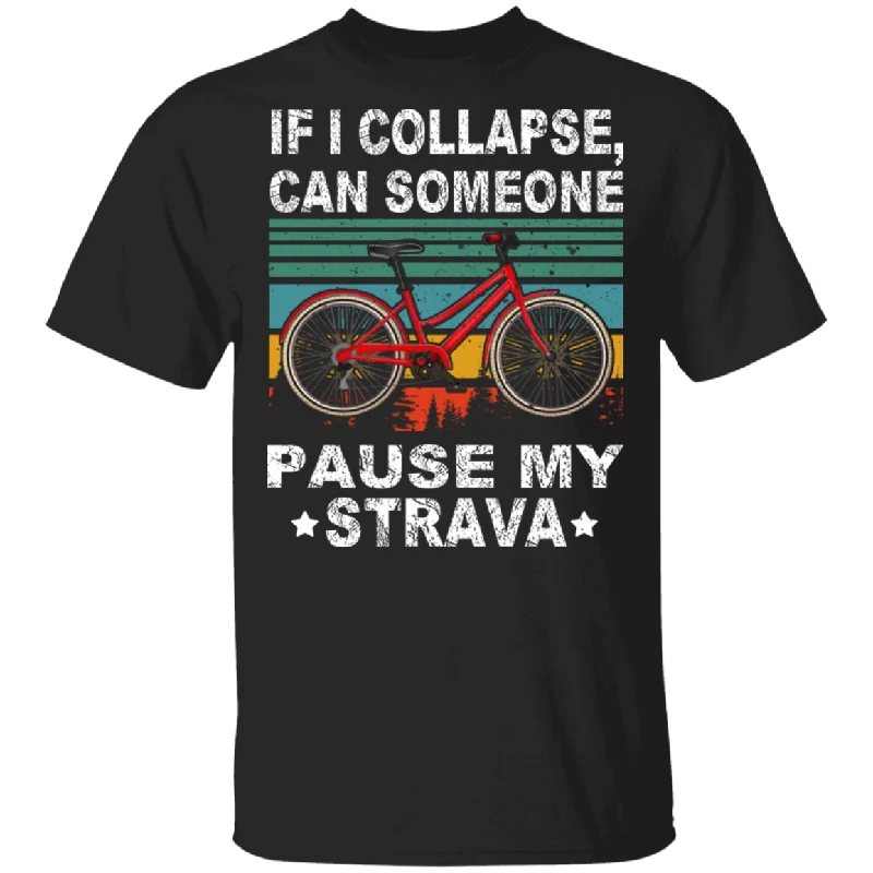 Vintage Retro If I Collapse Can Someone Pause My Strava Cool Bicycle Shirt Matching Biker Bicyclist Rider Bike Lover Gifts T-Shirt Terry Blend Velvet Blend Canvas Blend