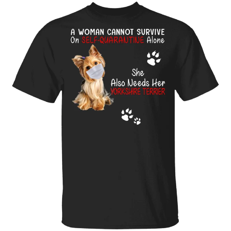 A Woman Cannot Survive On Self-Social Distancing Alone She Also Needs Her Yorkshire Terrier Funny Yorkshire Terrier Lover Gifts T-Shirt Hooded Caped Shawl Collar