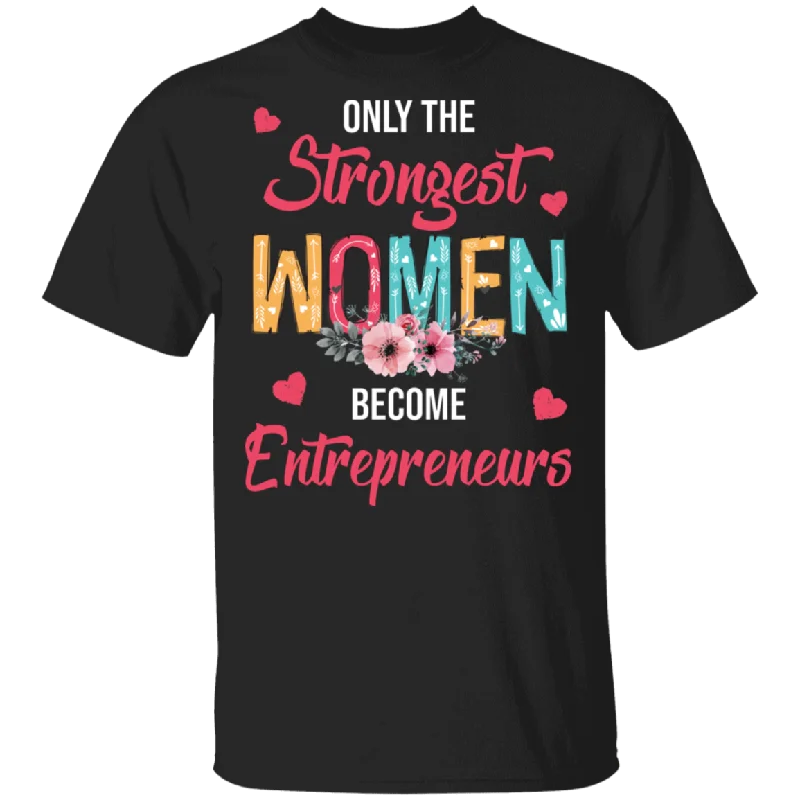 Only The Strongest Women Become Entrepreneurs Cute Flower T-Shirt Mesh Fabric Canvas Fabric Denim Fabric