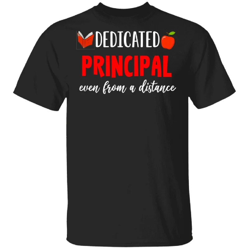 Dedicated Principal Even From A Distance Shirt Matching Teacher Principal Social Distancing Gifts T-Shirt Anti-Shrink Durable Soft