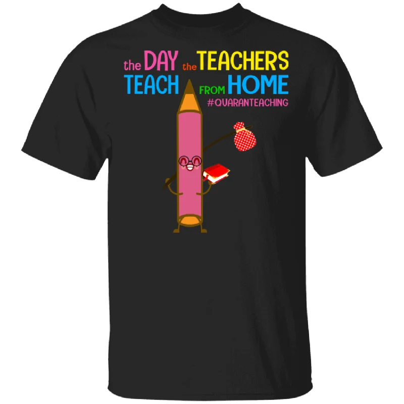 The Day The Teachers Teach From Home Quaranteaching Funny Pencil Shirt Matching Teacher Education Gifts T-Shirt Chenille Blend Fleece Blend Nylon Blend