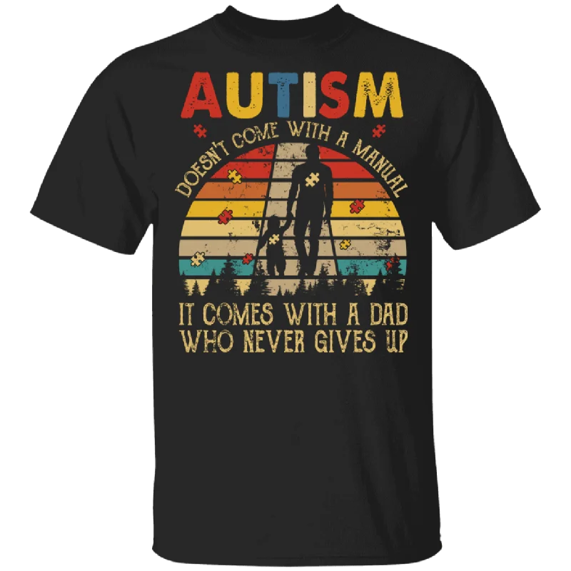 Vintage Retro Autism Doesn't Come With A Manual It Comes With A Dad Who Never Gives Up Shirt Matching Autism Awareness Gifts T-Shirt Satin Blend Silk Blend Wool Blend