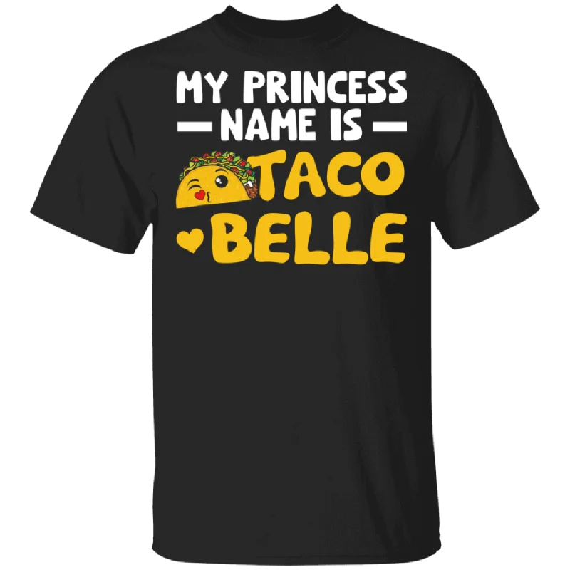 My Princess Name Is Taco Belle Funny Taco Lover Women Gifts T-Shirt Front Pockets Side Pockets Patch Pockets