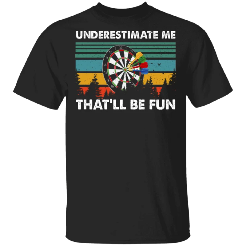 Vintage Retro Underestimate Me That'll Be Fun Cute Dart Board Shirt Matching Dart Player Lover Fans Gifts T-Shirt Lace Blend Ribbed Blend Corduroy Blend