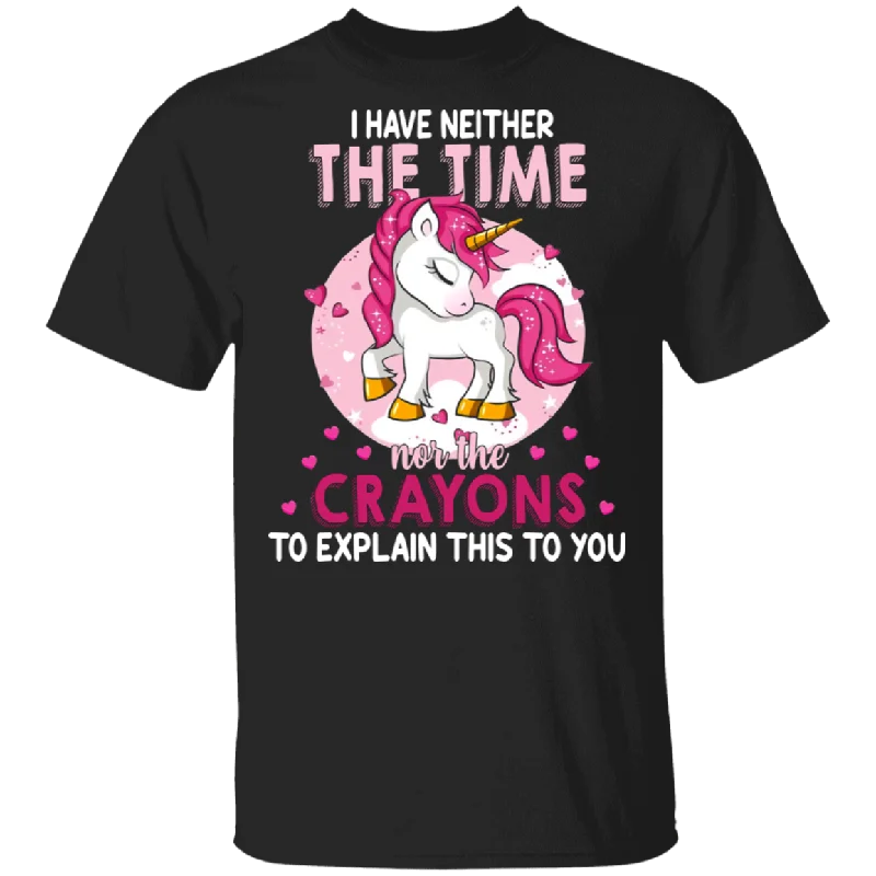I Have Neither The Time Nor Crayons To Explain This To You Magical Unicorn Shirt T-Shirt Front Pockets Side Pockets Patch Pockets