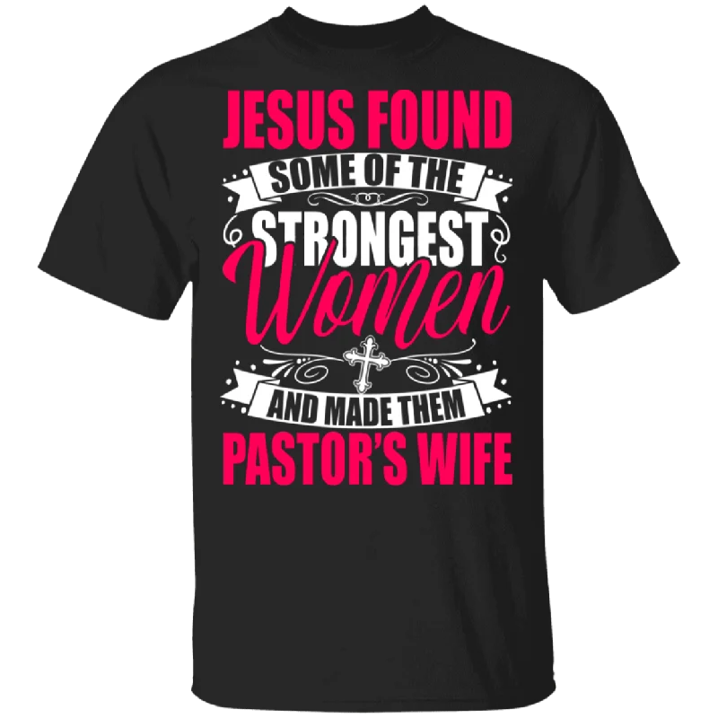 Christian Shirt Jesus Found Some Of The Strongest Women And Made Them Pastor's Wife Funny Christian Wife Gifts T-Shirt Print Jacquard Patchwork