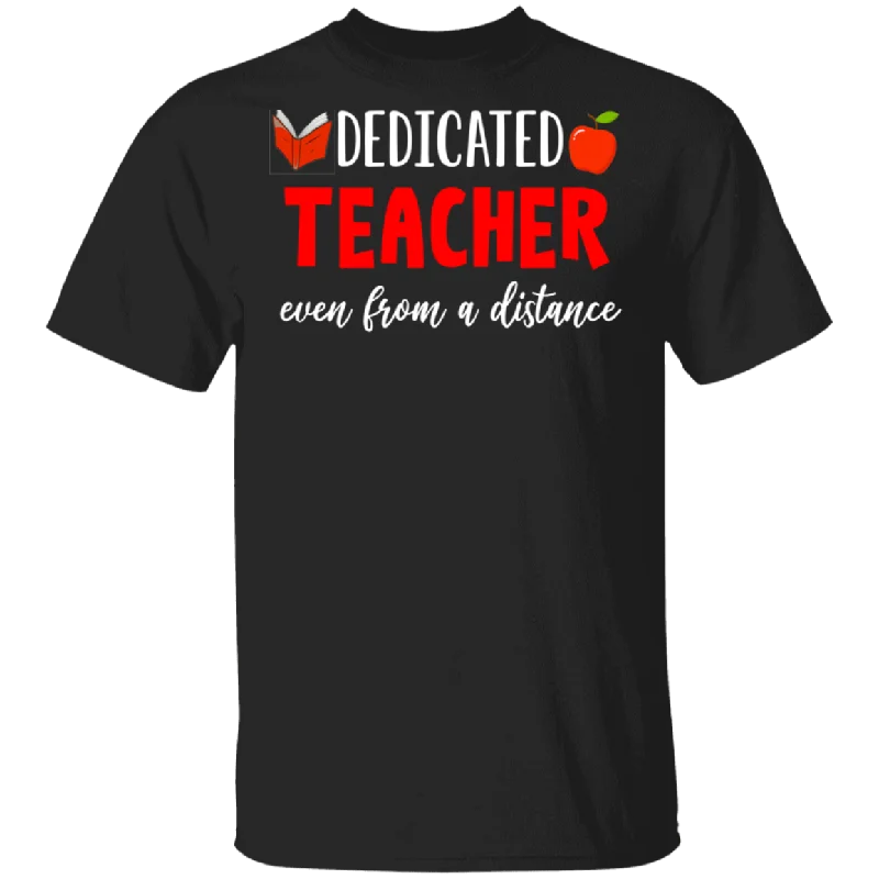 Dedicated Teacher Even From A Distance Shirt Matching Teacher Principal Social Distancing Gifts T-Shirt Fashionable Trendy Casual
